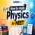 How To Study Physics For NEET 2026: Important Physics Preparation Tips